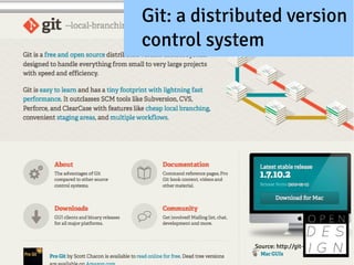 Git: a distributed version
control system




              Source: http://git-scm.com/
 