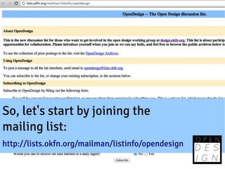 So, let's start by joining the
mailing list:
http://lists.okfn.org/mailman/listinfo/opendesign
 