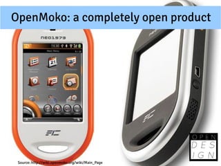 OpenMoko: a completely open product




 Source: http://wiki.openmoko.org/wiki/Main_Page
 