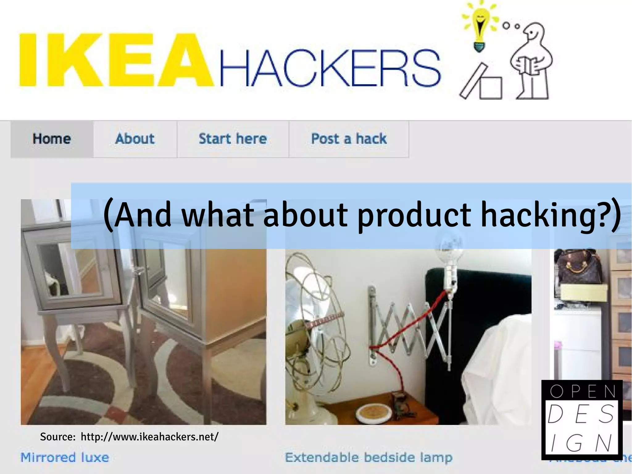 (And what about product hacking?)




Source: http://www.ikeahackers.net/
 