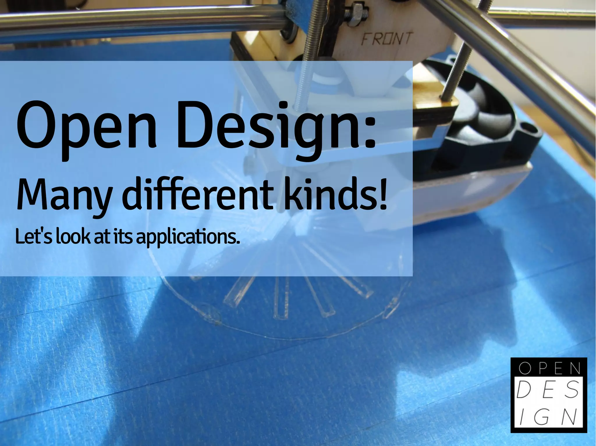 Open Design:
Many different kinds!
Let's look at its applications.
 