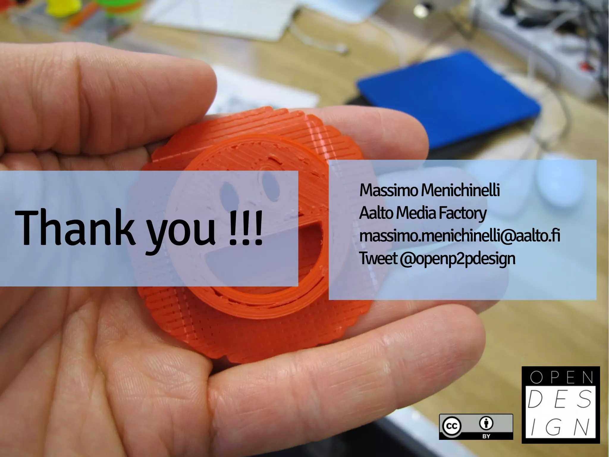 Massimo Menichinelli

Thank you !!!
                Aalto Media Factory
                massimo.menichinelli@aalto.fi
                Tweet @openp2pdesign
 