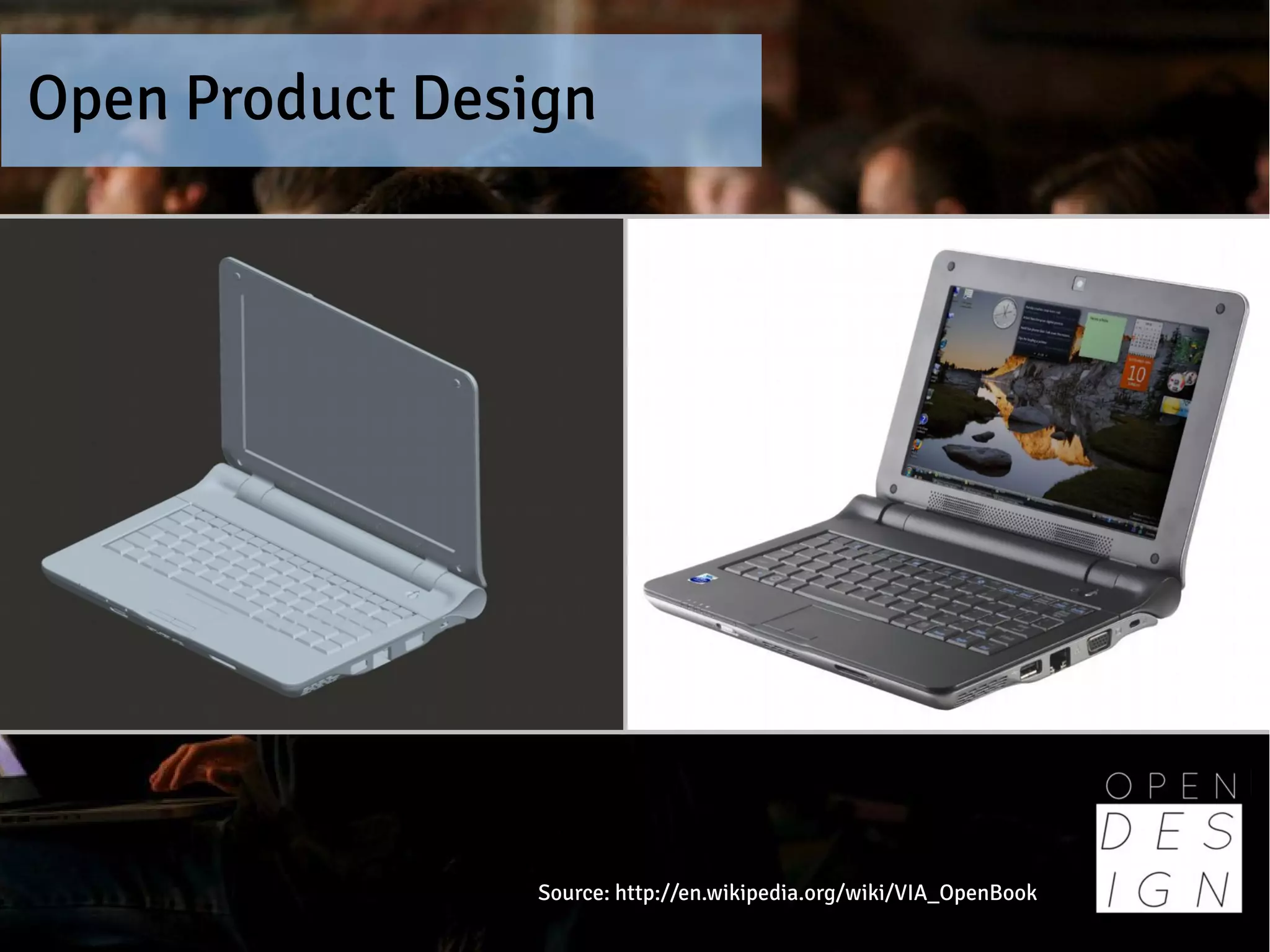 Open Product Design




                 Source: http://en.wikipedia.org/wiki/VIA_OpenBook
 