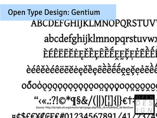 Open Type Design: Gentium




       Source: http://scripts.sil.org/cms/scripts/page.php?site_id=nrsi&item_id=Gentium
 