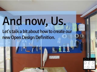 And now, Us.
Let's talk a bit about how to create our
new Open Design Definition.
 