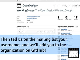 Then tell us on the mailing list your
username, and we'll add you to the
organization on GitHub!
 