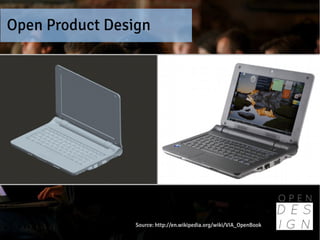Open Product Design




                 Source: http://en.wikipedia.org/wiki/VIA_OpenBook
 