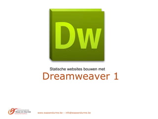 www.waasendurme.be – info@waasendurme.be Dreamweaver 1 Statische websites bouwen met  