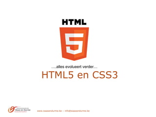 www.waasendurme.be – info@waasendurme.be HTML5 en CSS3 ….alles evolueert verder… 