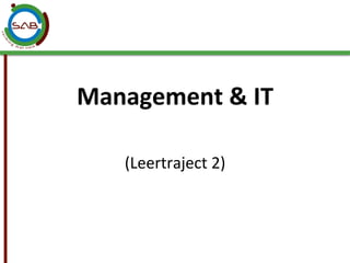 Management	
  &	
  IT	
  
      	
  
     (Leertraject	
  2)	
  
            	
  
 