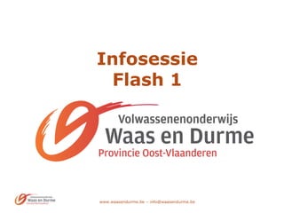 www.waasendurme.be – info@waasendurme.be
Infosessie
Flash 1
 