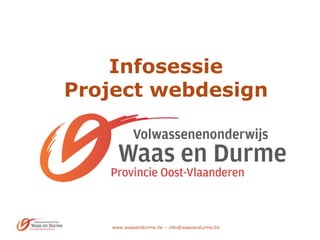 www.waasendurme.be – info@waasendurme.be
Infosessie
Project webdesign
 