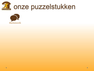 onze puzzelstukken
themawerk
 