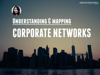 Understanding&mapping
CORPORATENETWORKS
 