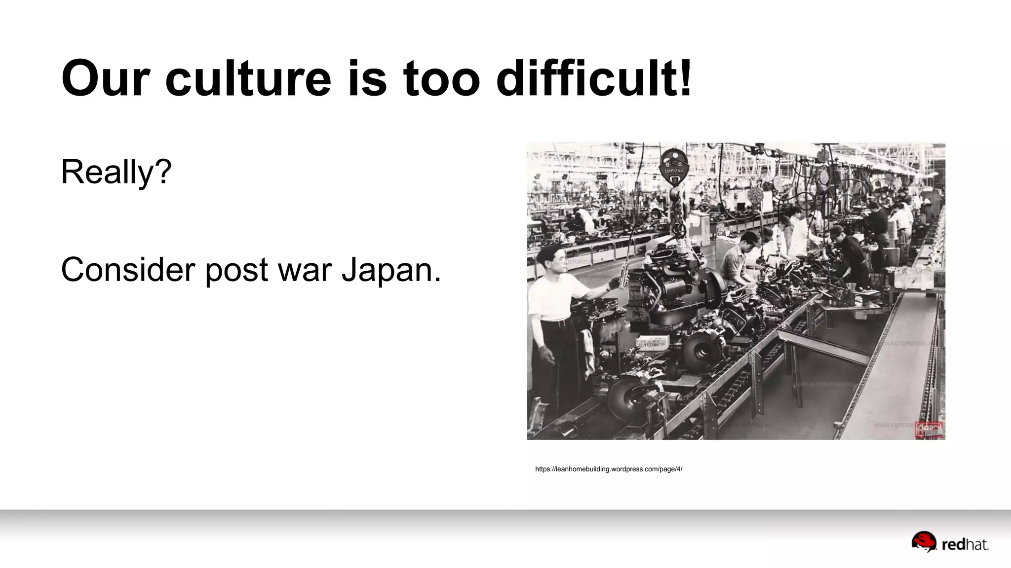 Our culture is too difficult!
Really?
Consider post war Japan.
https://leanhomebuilding.wordpress.com/page/4/
 