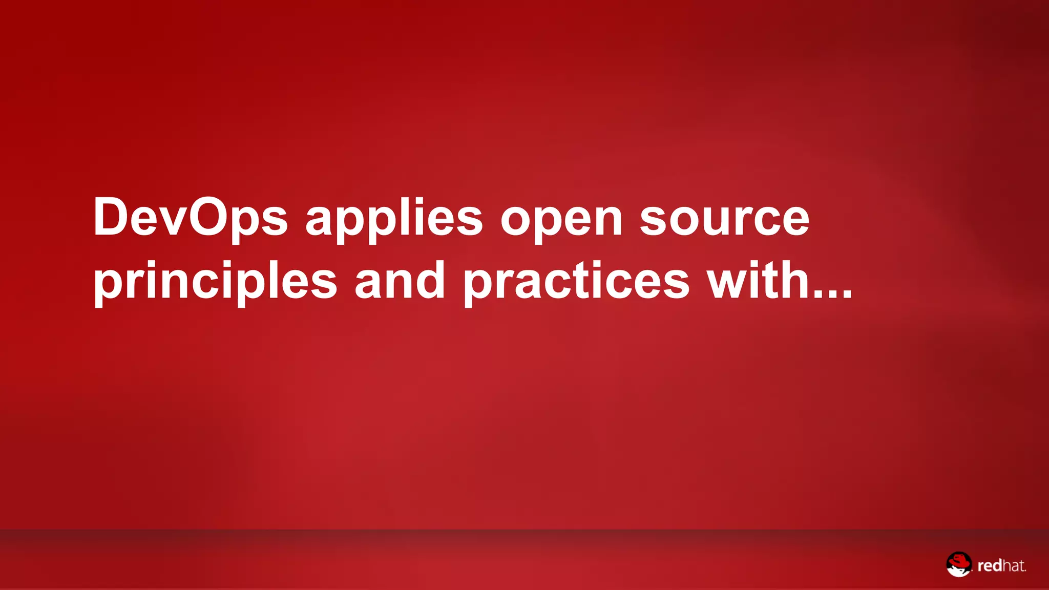 DevOps applies open source
principles and practices with...
 