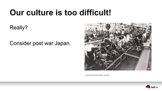 Our culture is too difficult!
Really?
Consider post war Japan.
https://leanhomebuilding.wordpress.com/page/4/
 