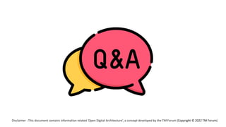 Disclaimer : This document contains information related ‘Open Digital Architecture’, a concept developed by the TM Forum (Copyright © 2022 TM Forum)
 