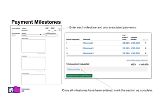 Enter each milestone and any associated payments.
Once all milestones have been entered, mark the section as complete.
Payment Milestones
 