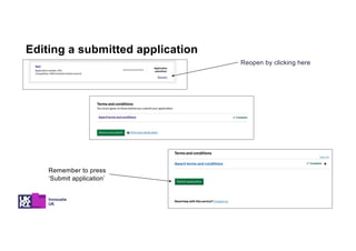 Reopen by clicking here
Remember to press
‘Submit application’
Editing a submitted application
 