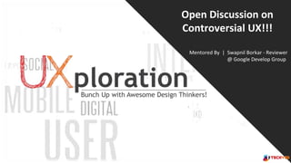 Uxploration- Open Discussion on Controversial UX