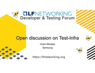 Open discussion on Test-Infra
Victor Morales
Samsung
 