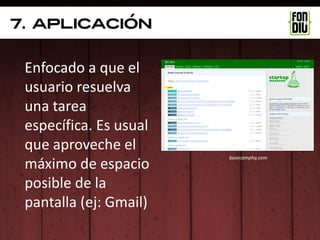7. aplicación


 Enfocado a que el
 usuario resuelva
 una tarea
 específica. Es usual
 que aproveche el
                        basecamphq.com
 máximo de espacio
 posible de la
 pantalla (ej: Gmail)
 