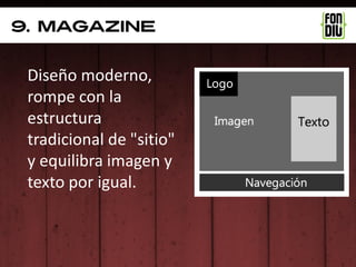 9. magazine


 Diseño moderno,
 rompe con la
 estructura
 tradicional de "sitio"
 y equilibra imagen y
 texto por igual.
 