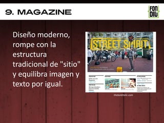 9. magazine


 Diseño moderno,
 rompe con la
 estructura
 tradicional de "sitio"
 y equilibra imagen y
 texto por igual.
                          thebolditalic.com
 