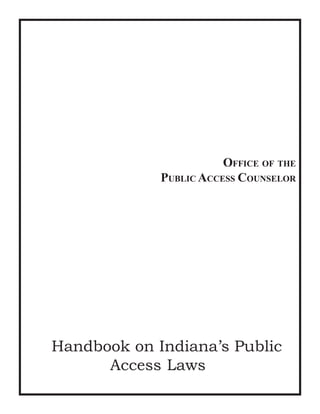 Handbook on Indiana+s Public
Access Laws
OFFICE OF THE
PUBLIC ACCESS COUNSELOR
 