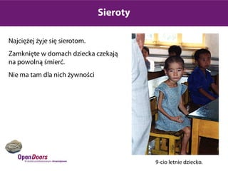 Sieroty

Najciężej żyje się sierotom.
Zamknięte w domach dziecka czekają
na powolną śmierć.
Nie ma tam dla nich żywności




                                         9-cio letnie dziecko.
 