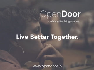 Live Better Together.
www.opendoor.io 1	
  
 