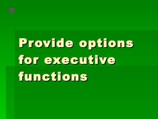 Provide options for executive functions  