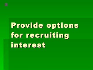 Provide options for recruiting interest  