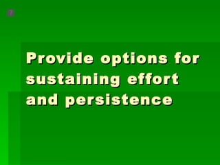 Provide options for sustaining effort and persistence  