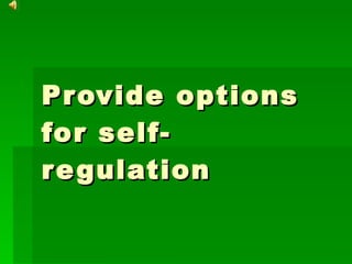 Provide options for self-regulation  