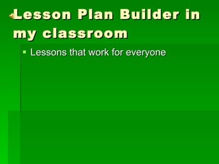 Lesson Plan Builder in my classroom Lessons that work for everyone 