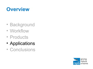 Overview
• Background
• Workflow
• Products
• Applications
• Conclusions
 