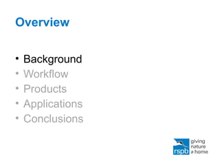 Overview
• Background
• Workflow
• Products
• Applications
• Conclusions
 