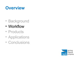Overview
• Background
• Workflow
• Products
• Applications
• Conclusions
 