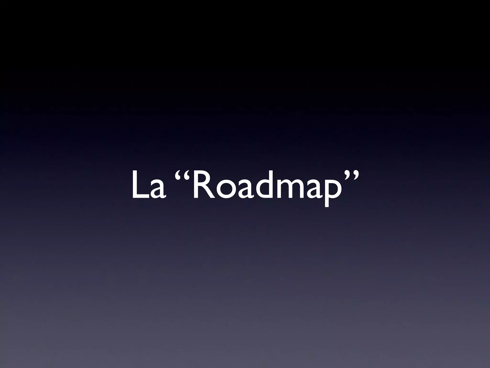 La “Roadmap”
 