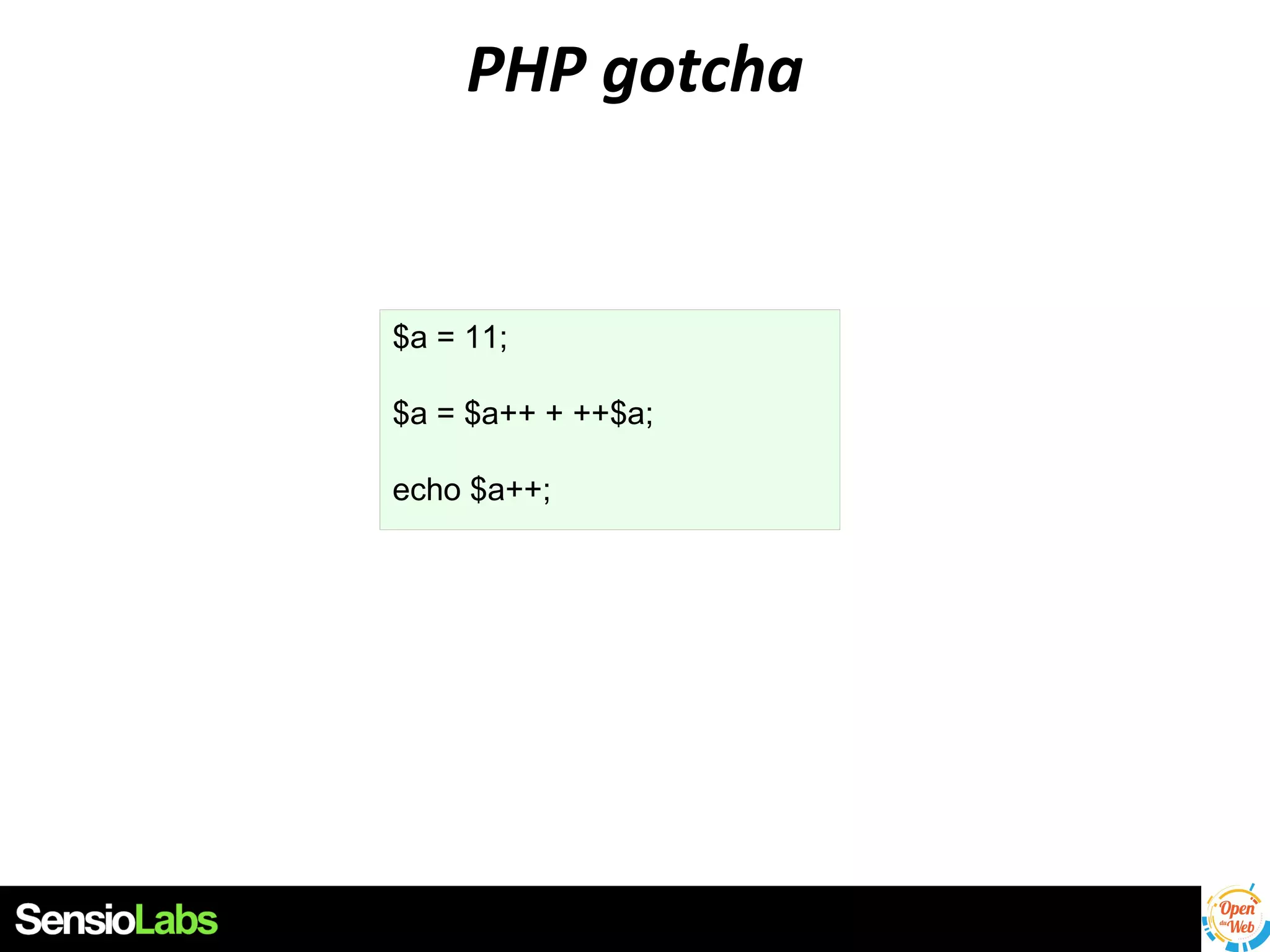 PHP gotcha

$a = 11;
$a = $a++ + ++$a;
echo $a++;

 