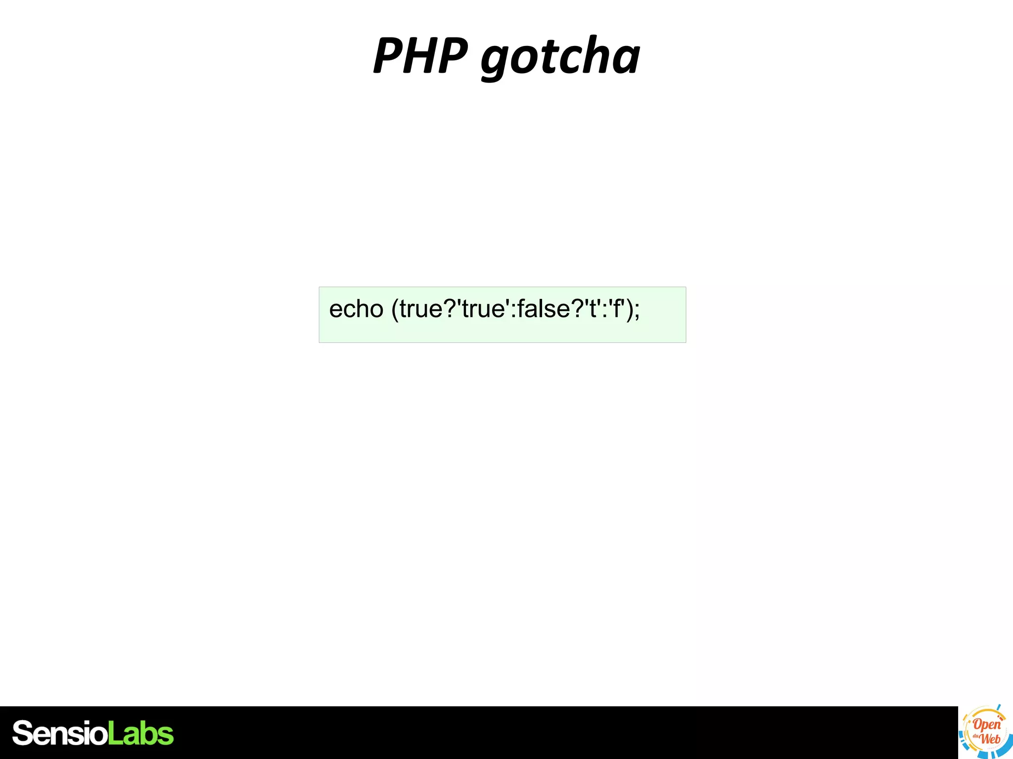 PHP gotcha

echo (true?'true':false?'t':'f');

 