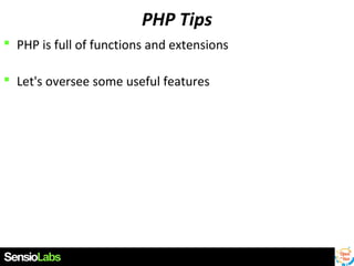 PHP Tips
 PHP is full of functions and extensions
 Let's oversee some useful features

 