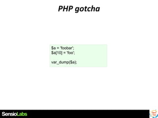 PHP gotcha

$a = 'foobar';
$a[10] = 'foo';
var_dump($a);

 