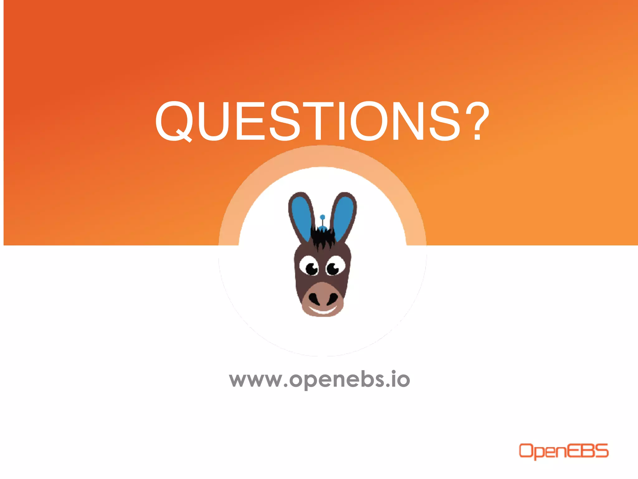 QUESTIONS?
www.openebs.io
 