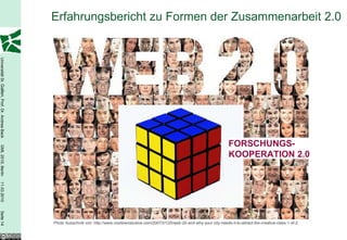 Erfahrungsbericht zu Formen der Zusammenarbeit 2.0 FORSCHUNGS- KOOPERATION 2.0 Photo Ausschnitt von: http://www.cooltownstudios.com/2007/01/25/web-20-and-why-your-city-needs-it-to-attract-the-creative-class-1-of-2  