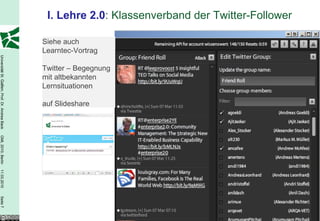 I. Lehre 2.0 : Klassenverband der Twitter-Follower Siehe auch Learntec-Vortrag Twitter – Begegnung mit altbekannten Lernsituationen auf Slideshare 