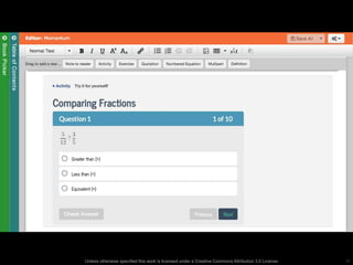 OERPub TextBook Editor – With
Embedded Assessment

Unless otherwise specified this work is licensed under a Creative Commons Attribution 3.0 License.

31

 