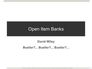 Open Item Banks
David Wiley
Bueller?... Bueller?... Bueller?...

Unless otherwise specified this work is licensed under a Creative Commons Attribution 3.0 License.

32

 